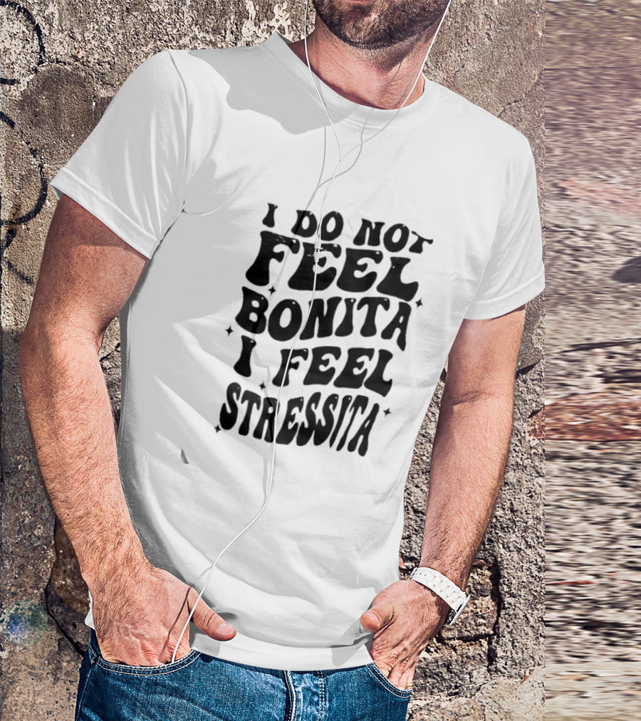 I Do Not Feel Bonita I Feel Stressita Retro Typography Phrase T-Shirt