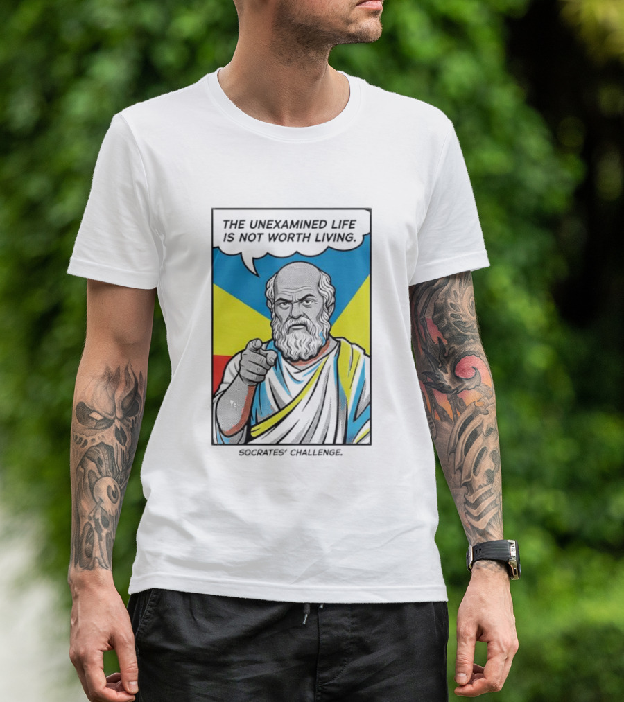 Socrates Challenge The Unexamined Life Is Not Worth Living Philosophy T-Shirt