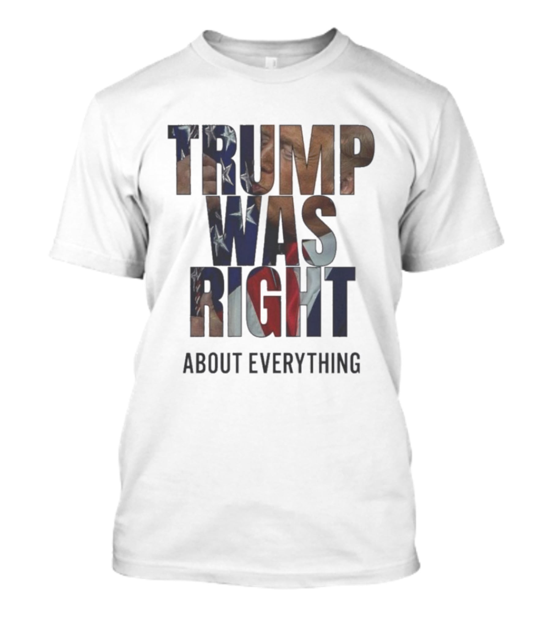 Trump Was Right About Everything American Flag T-Shirt