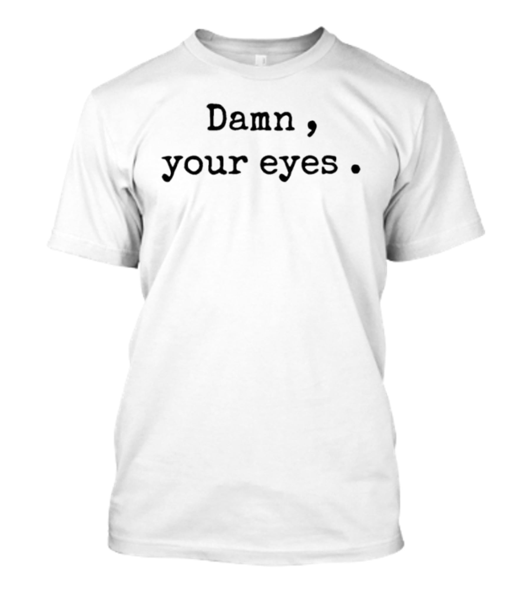 Damn Your Eyes T-Shirt