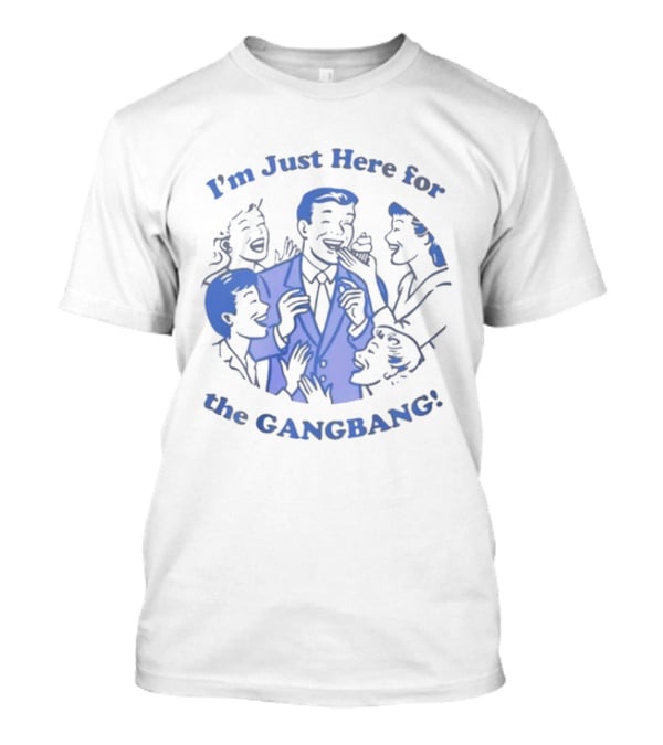 I'm Just Here For The Gangbang Danny Duncan T-Shirt