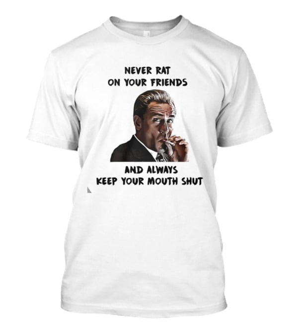 Goodfellas Joe Pesci Never Rat On Your Friends Always Keep Your Mouth Shut T-Shirt