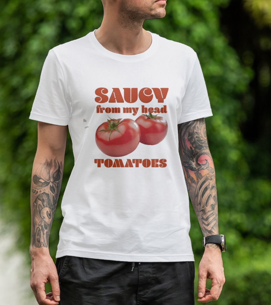 Saucy From My Head Tomatoes Punny Tomato Humor T-Shirt