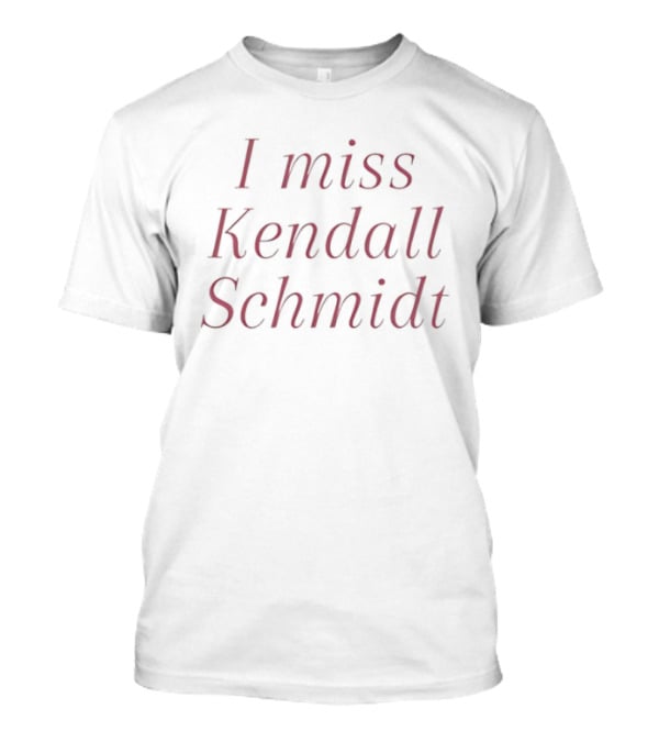 I Miss Kendall Schmidt Text Design For Fans And Supporters T-Shirt