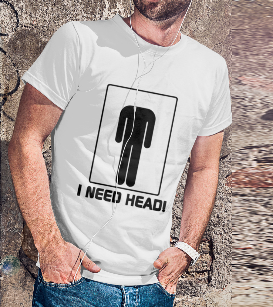 I Need Head Restroom Figure T-Shirt