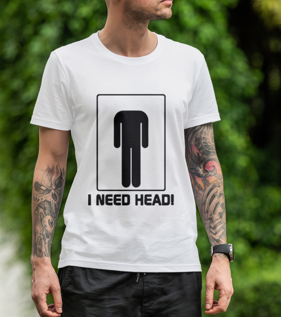 I Need Head Restroom Figure T-Shirt