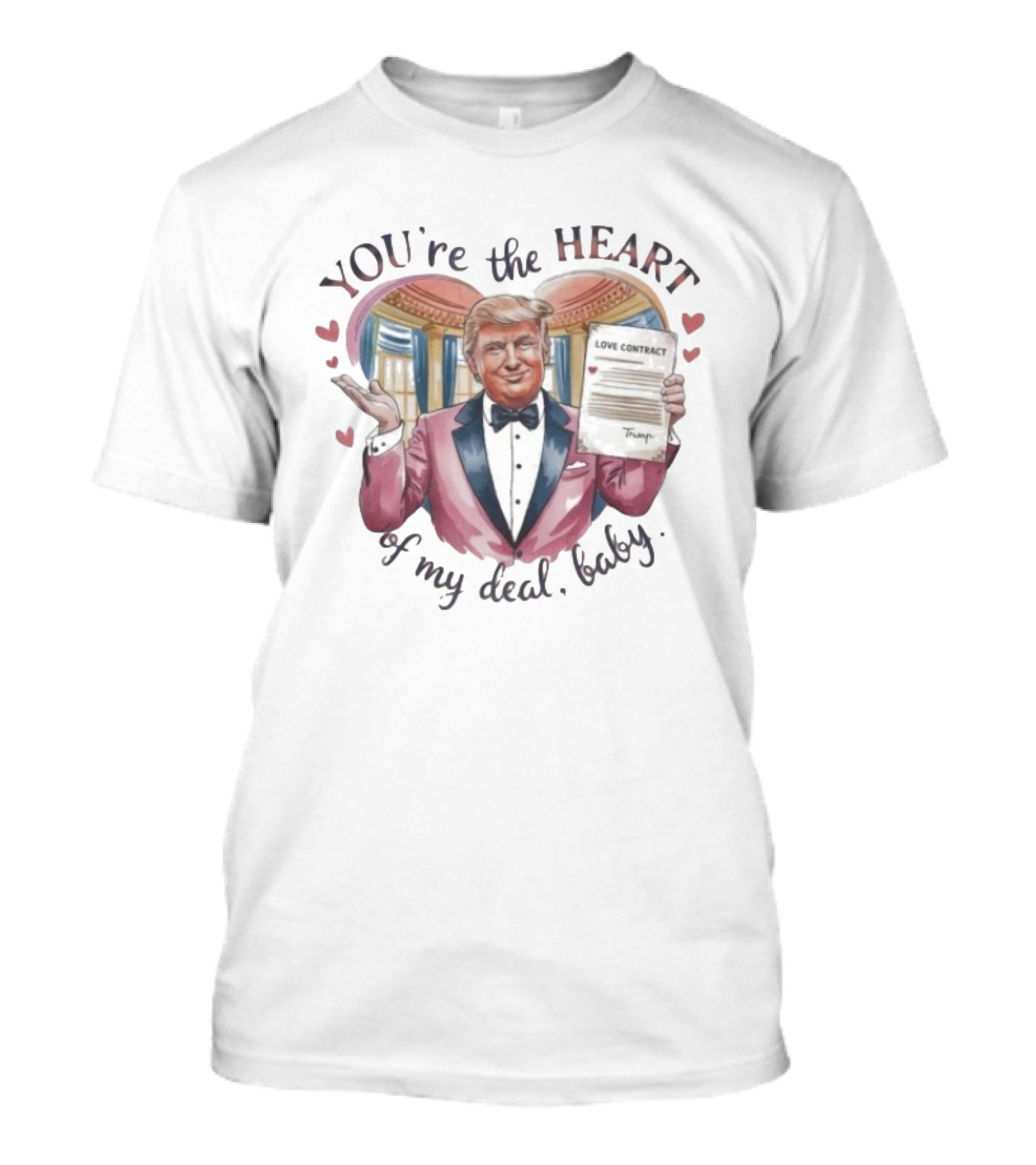 Trump Valentine You're The Heart Of My Deal Baby Love Contract T-Shirt