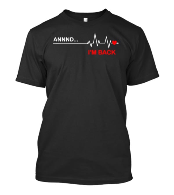 Annnd I'm Back Coronary Heartbeat Recovery Journey T-Shirt
