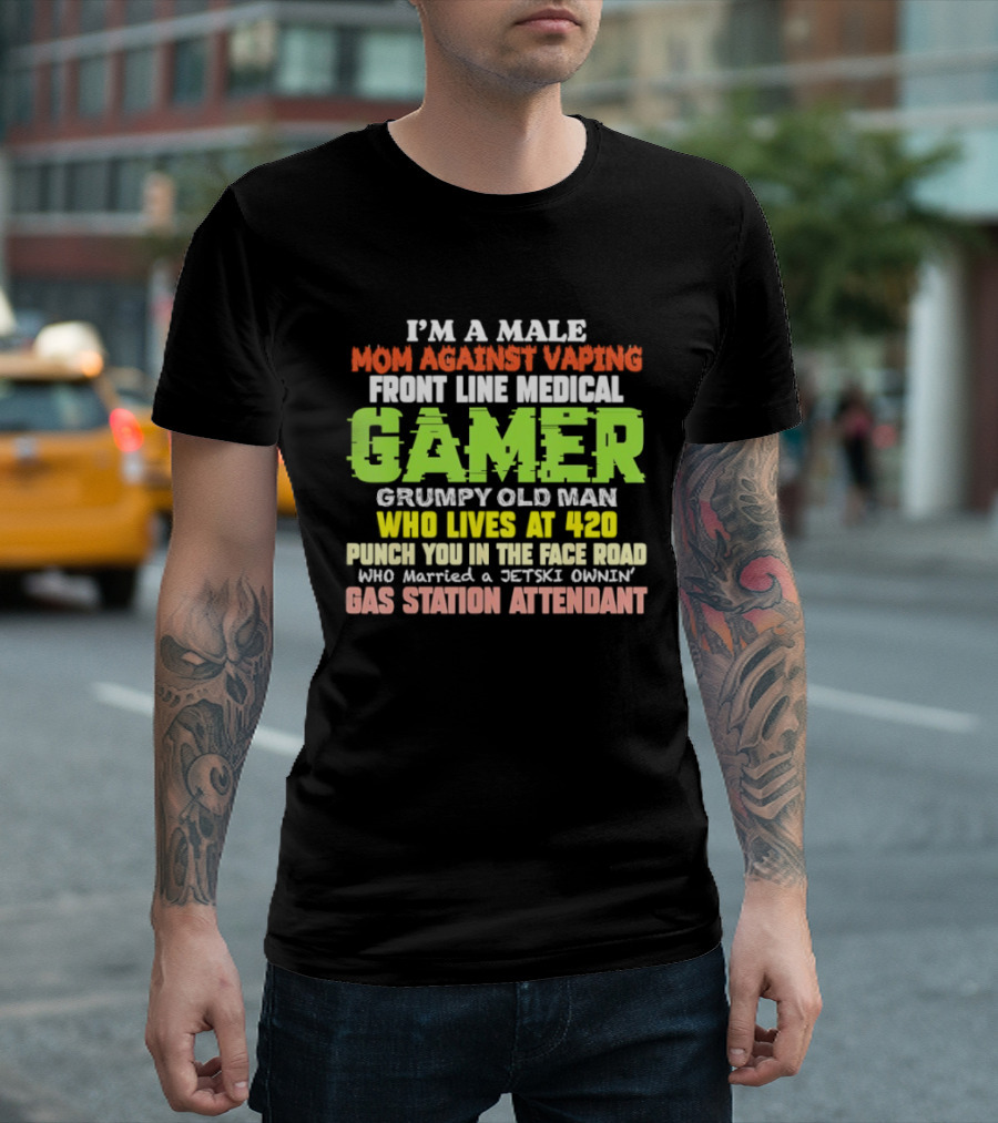 I’m A Male Mom Against Vaping Front Line Medical Gamer Grumpy Old Man Who Lives At 420 T-Shirt