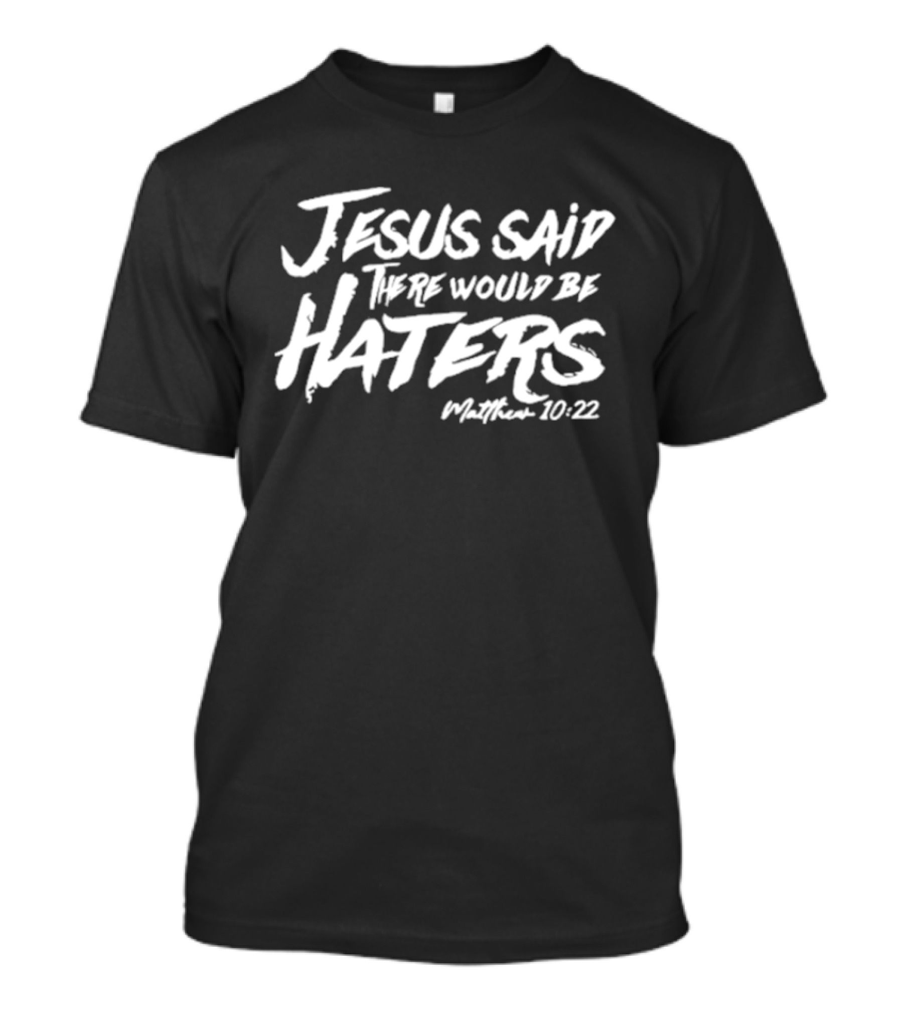 Jesus Said There Would Be Haters Matthew 10:22 T-Shirt