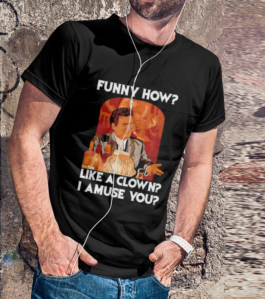 Funny How Like A Clown I Amuse You Joe Pesci Scene T-Shirt