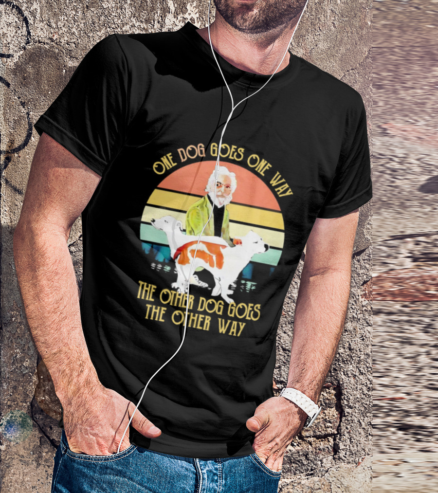 One Dog Goes One Way The Other Dog Goes The Other Way T-Shirt