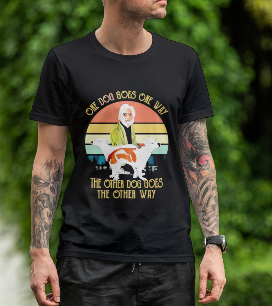 One Dog Goes One Way The Other Dog Goes The Other Way T-Shirt