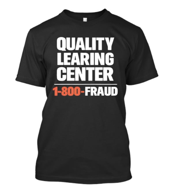 Quality Learning Center 1 800 Fraud T-Shirt