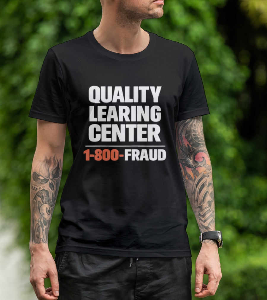 Quality Learning Center 1 800 Fraud T-Shirt