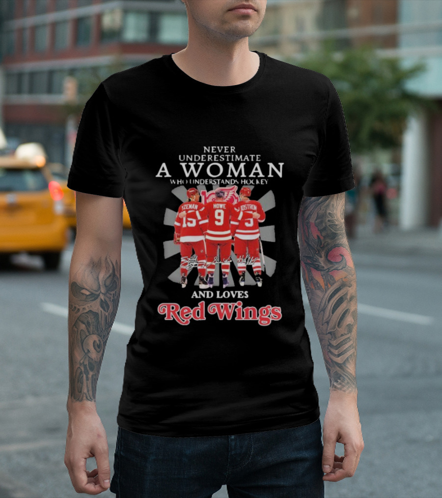 Never Underestimate A Woman Who Understands Hockey And Loves Red Wings Yzerman Howe Lidstrom T-Shirt