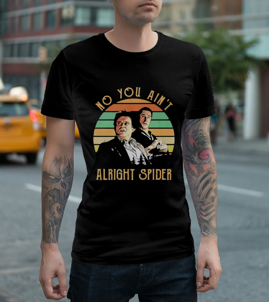 No You Ain't Alright Spider Vintage Style Goodfellas Scene T-Shirt