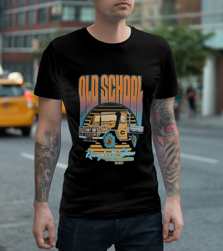 Old School Rough And Slow But Always Gets You Home Vintage Truck T-Shirt