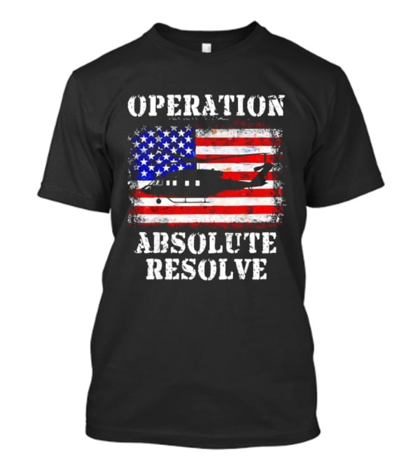 Operation Absolute Resolve American Flag Helicopter American Bravery T-Shirt