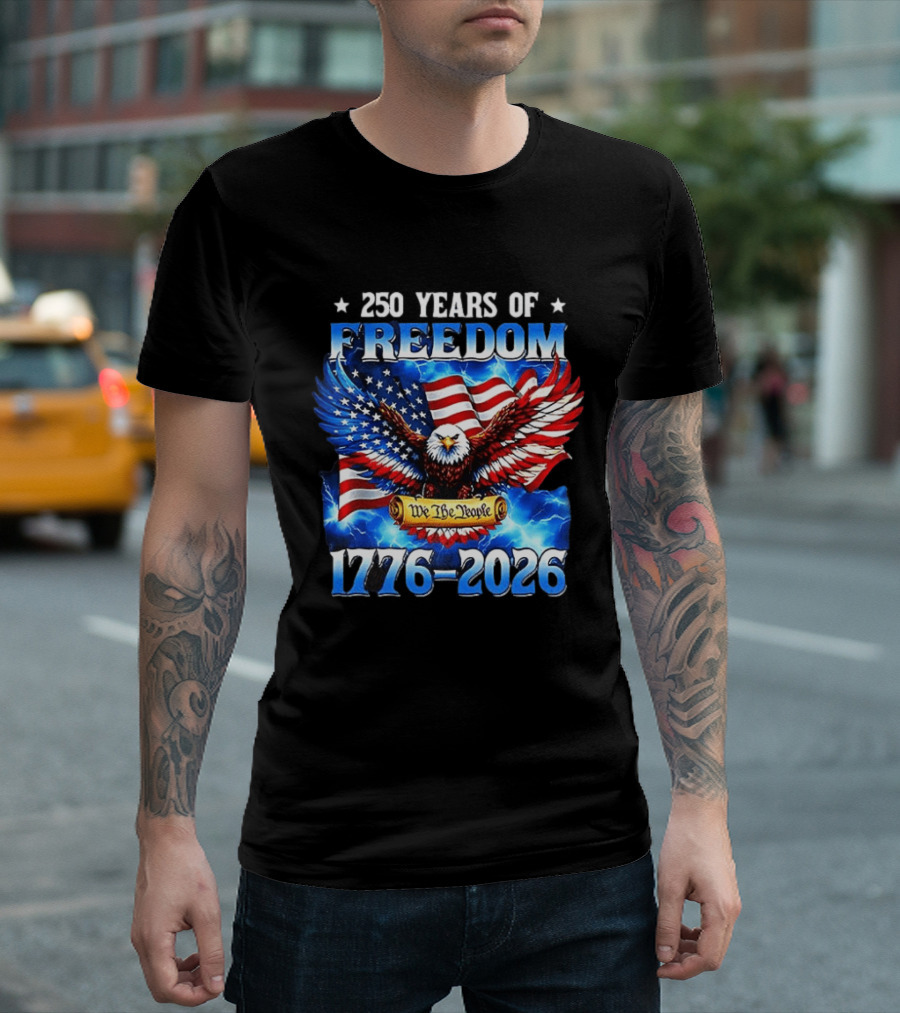 250 Years Of Freedom We The People American Eagle 1776 2026 Celebration T-Shirt