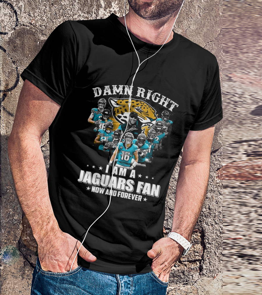 Jacksonville Jaguars NFL Damn Right I Am A Jaguars Fan Now And Forever T-Shirt