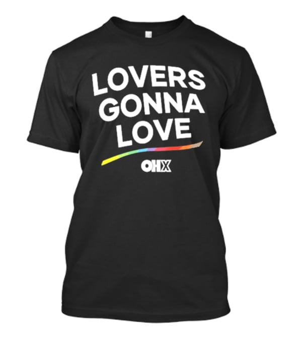 Lovers Gonna Love Only Humxn Inclusive Message Rainbow T-Shirt