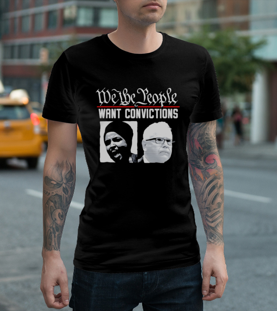 We The People Want Convictions Ilhan Walz Political Commentary T-Shirt