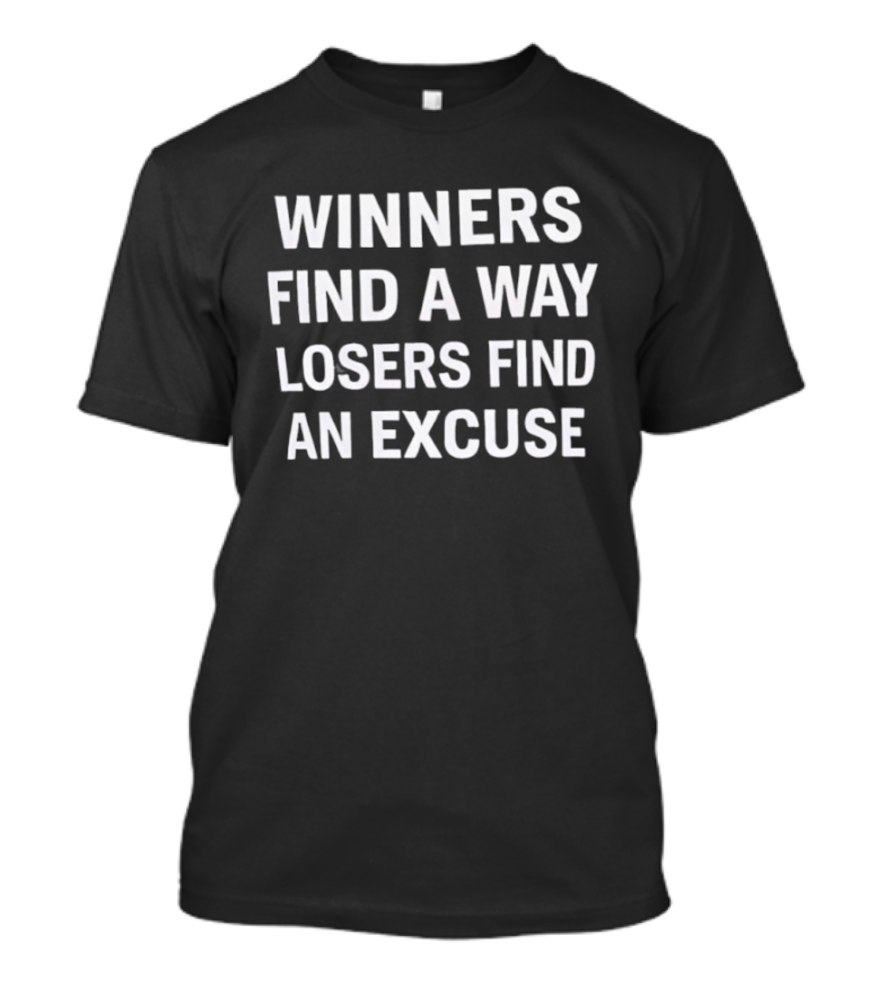 Winners Find A Way Losers Find An Excuse T-Shirt