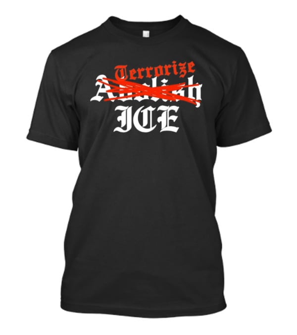 Terrorize ICE Abolish Strikethrough Bold T-Shirt