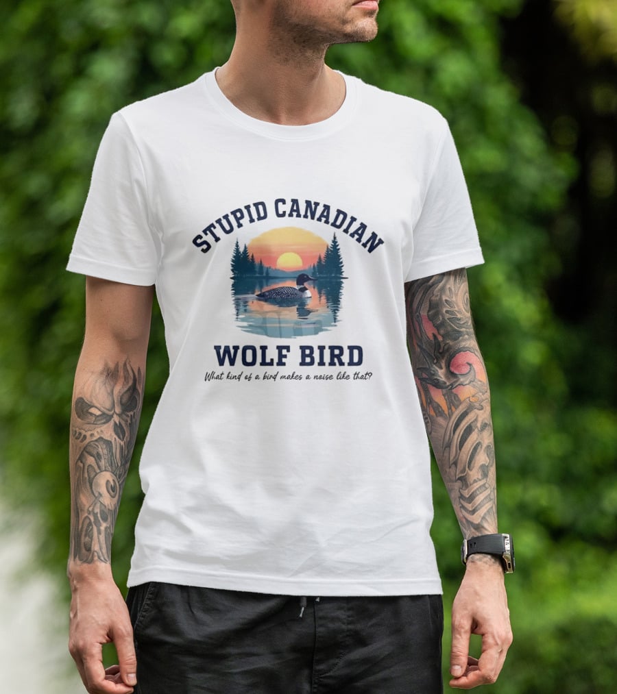 Stupid Canadian Wolf Bird What Kind Of A Bird Makes A Noise Like That Sunset Lake Scene T-Shirt