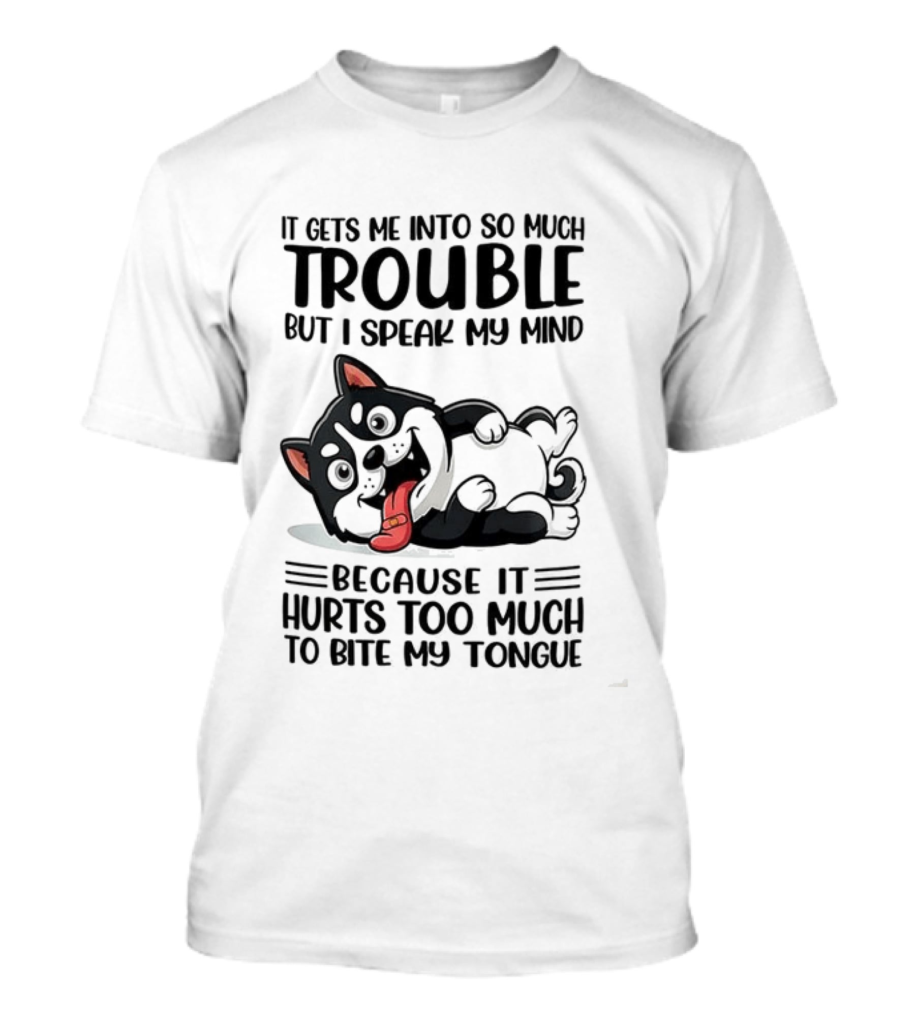 It Gets Me Into So Much Trouble But I Speak My Mind Husky Meme Because It Hurts Too Much To Bite My Tongue T-Shirt