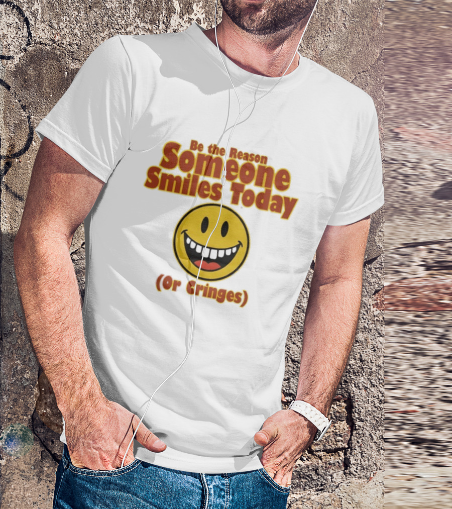 Be The Reason Someone Smiles Today Or Cringes Yellow Smiley Face T-Shirt