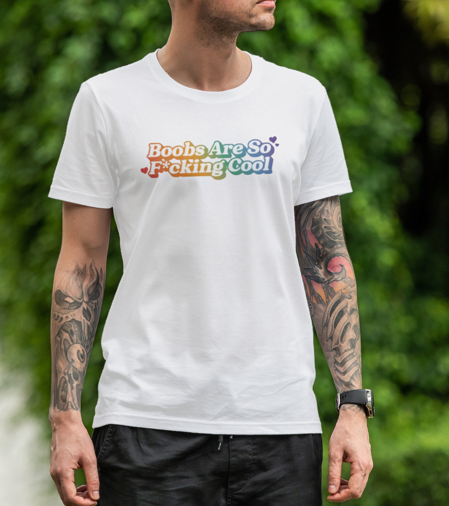 Boobs Are So F*cking Cool Rainbow Hearts T-Shirt