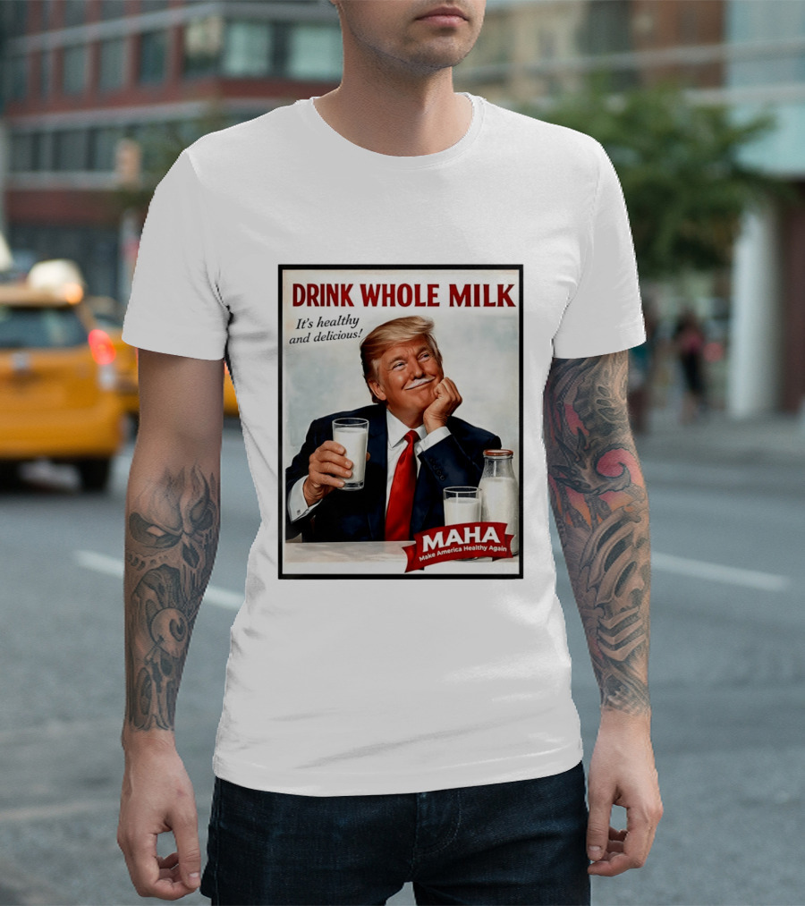 Drink Whole Milk Donald Trump It's Healthy And Delicious MAHA Make America Healthy Again T-Shirt