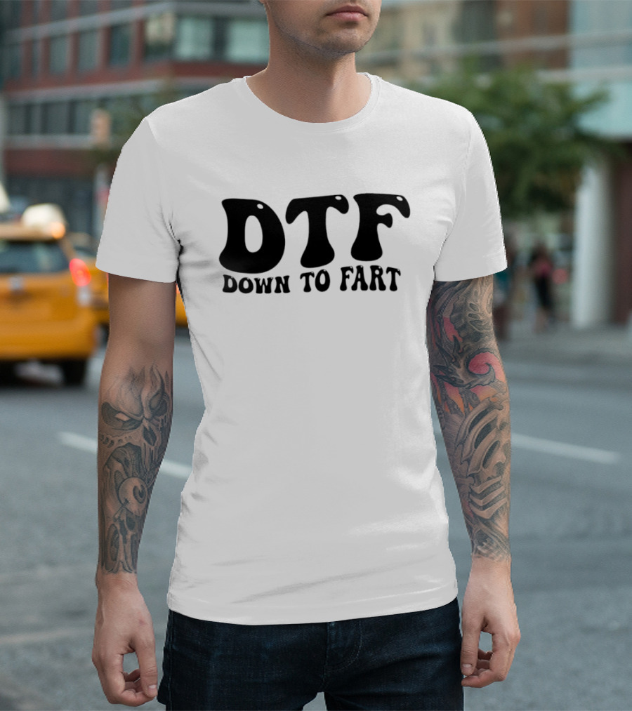 DTF Down To Fart Funny Slogan Jovial Humor T-Shirt