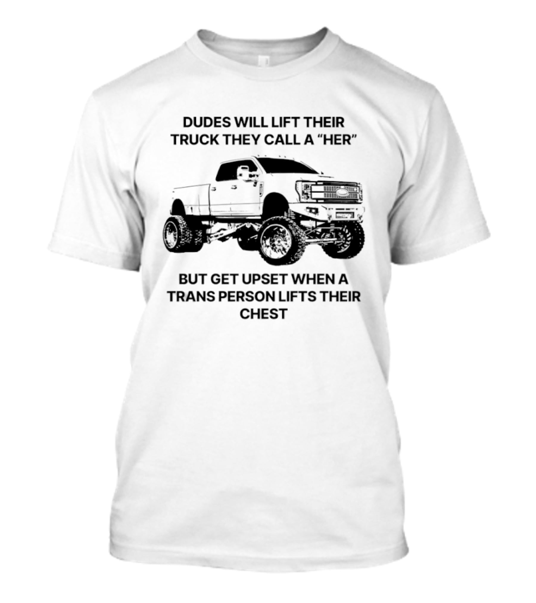 Dudes Will Lift Their Truck They Call A Her But Get Upset When A Trans Person Lifts Their Chest T-Shirt