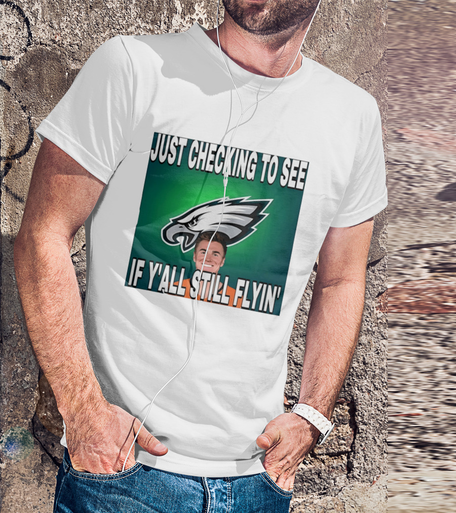 Eagles Just Checking To See If Y'All Still Flyin T-Shirt
