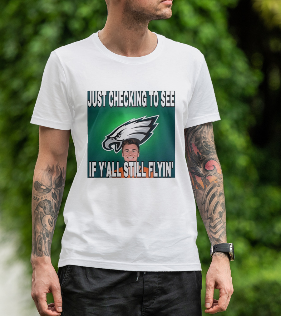 Eagles Just Checking To See If Y'All Still Flyin T-Shirt