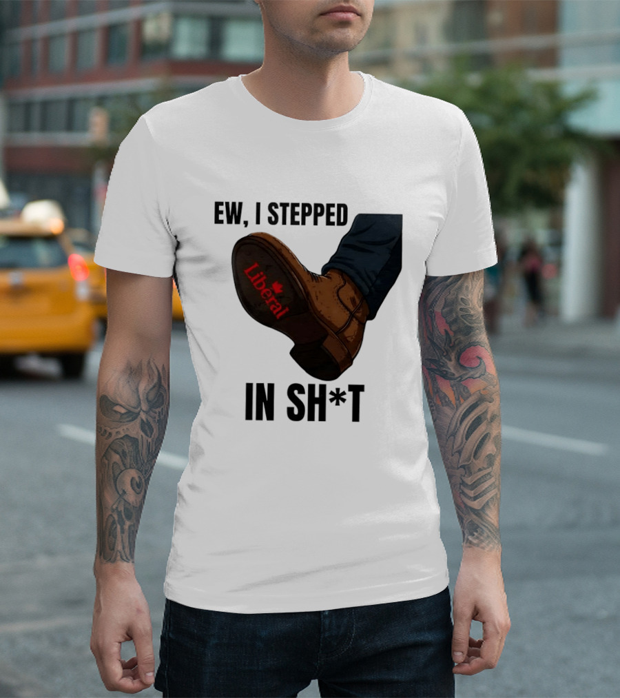 Ew I Stepped In Shit Liberal Maple Leaf Political Satire T-Shirt