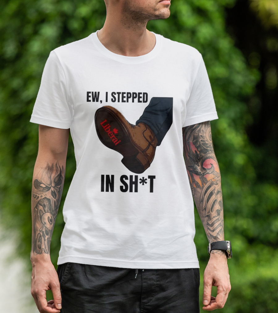 Ew I Stepped In Shit Liberal Maple Leaf Political Satire T-Shirt