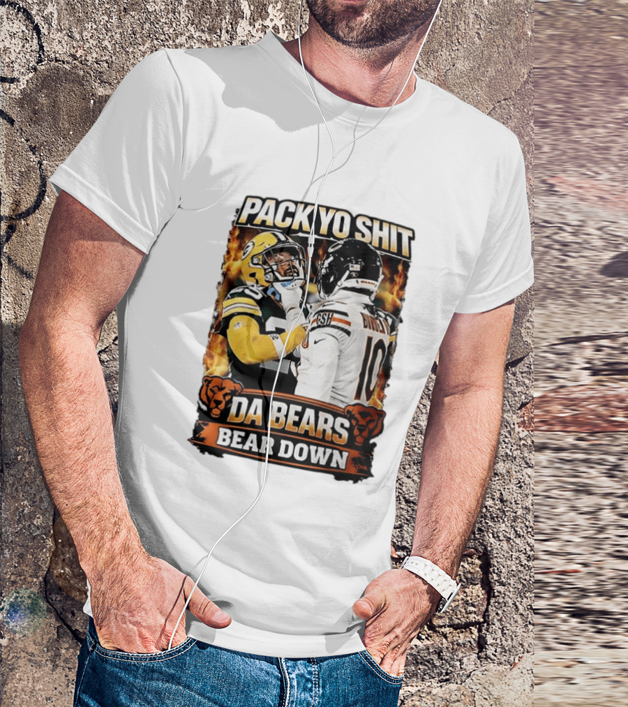 Pack Yo Shit Da Bears Bear Down Green Bay Packers Vs Chicago Bears T-Shirt