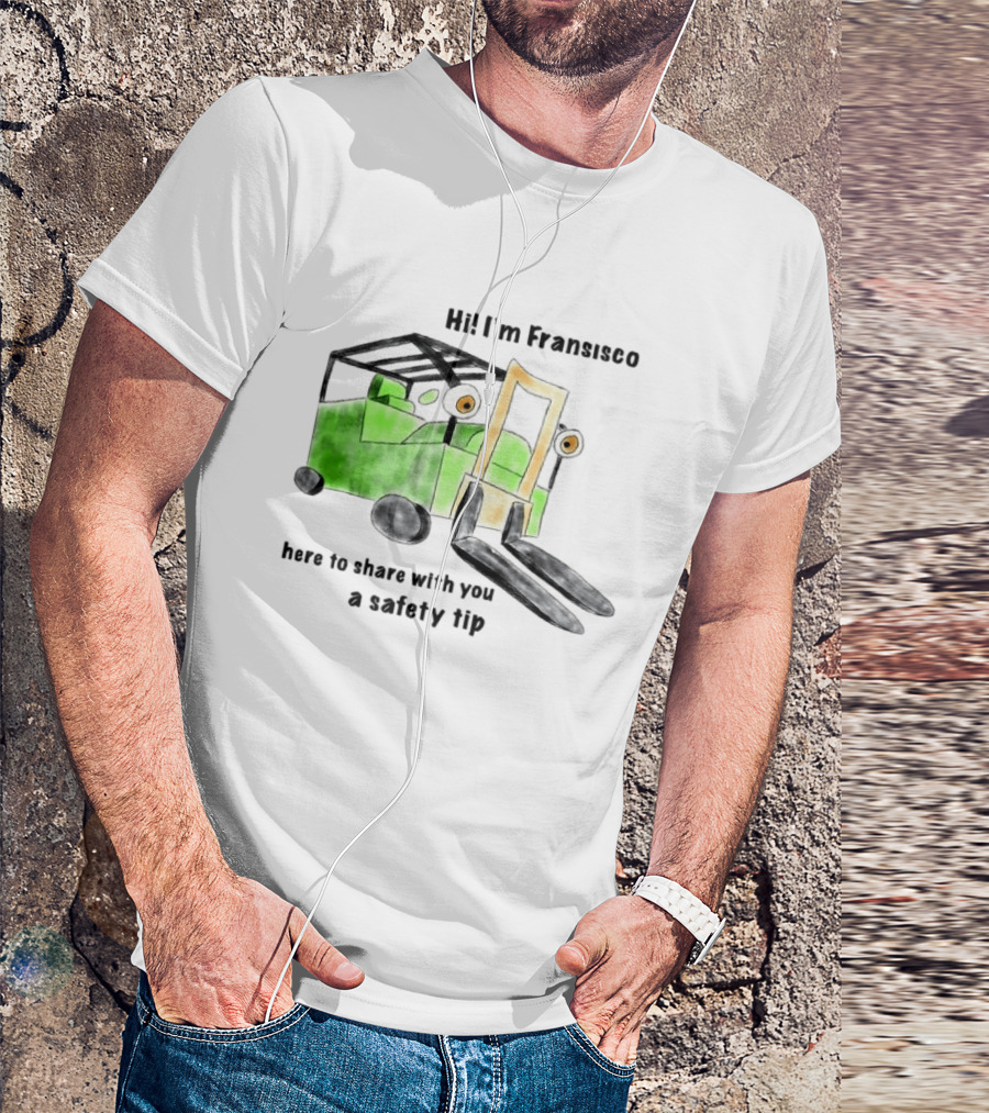 Hi I'm Francisco Here To Share With You A Safety Tip Forklift T-Shirt