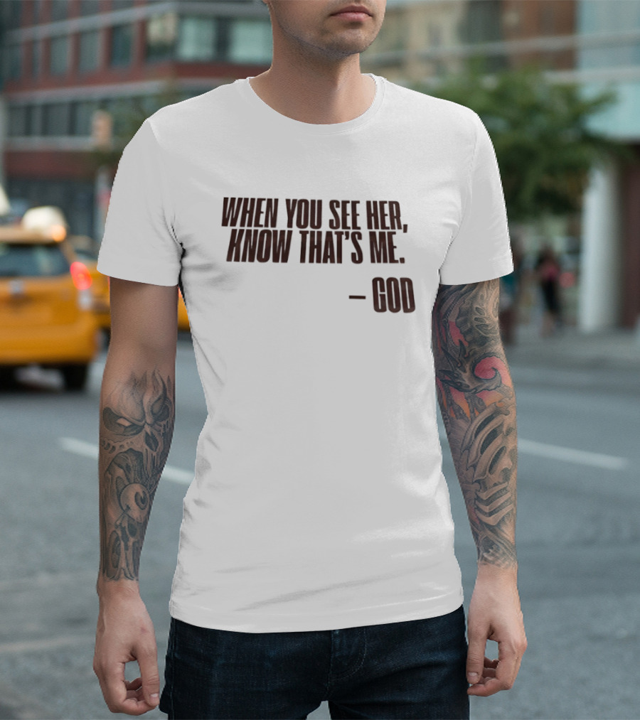 When You See Her Know That's Me God T-Shirt