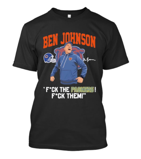 Ben Johnson Chicago Bears F*ck The Packers F*ck Them T-Shirt