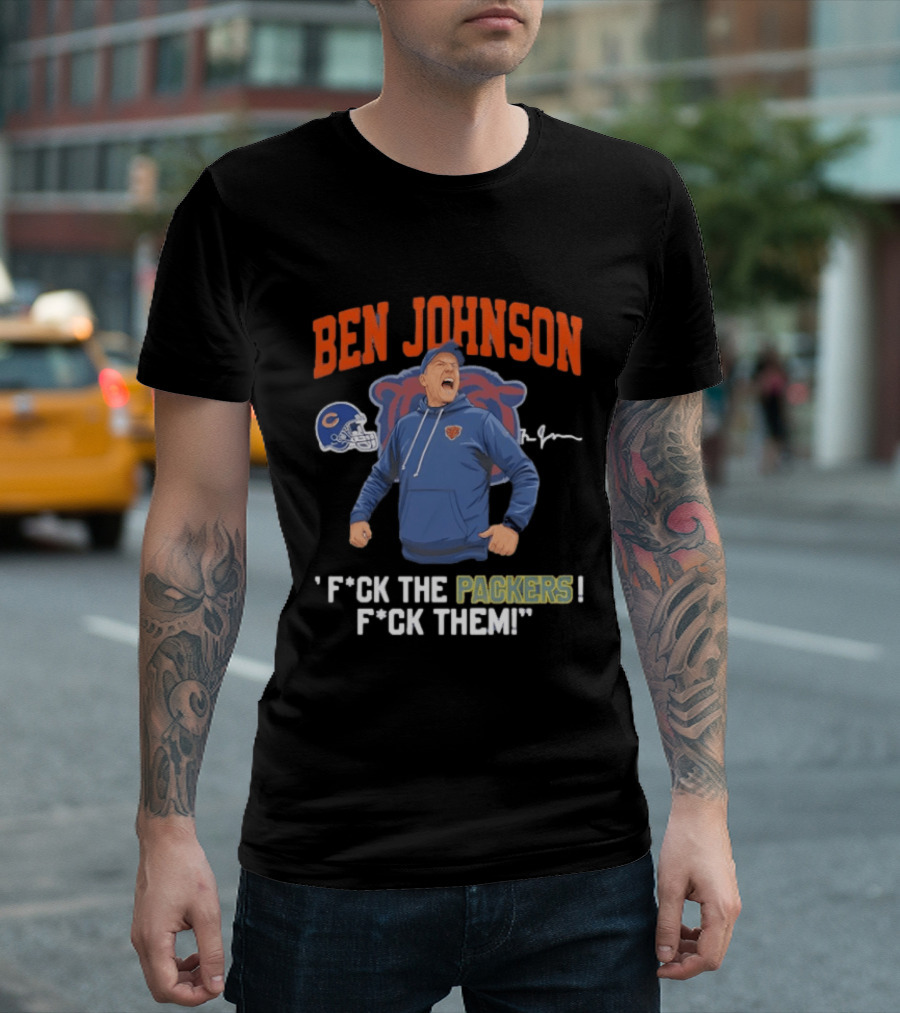 Ben Johnson Chicago Bears F*ck The Packers F*ck Them T-Shirt