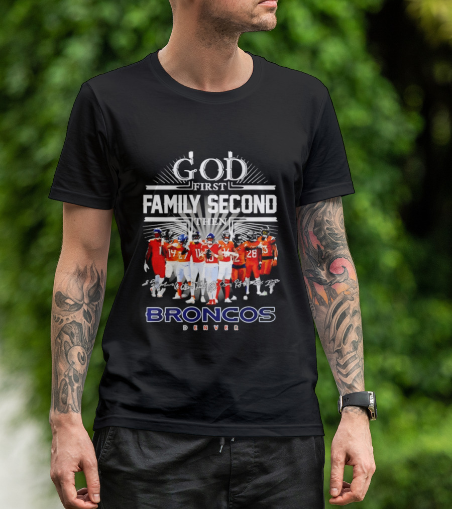God First Family Second Then Denver Broncos Signatures Team Players T-Shirt
