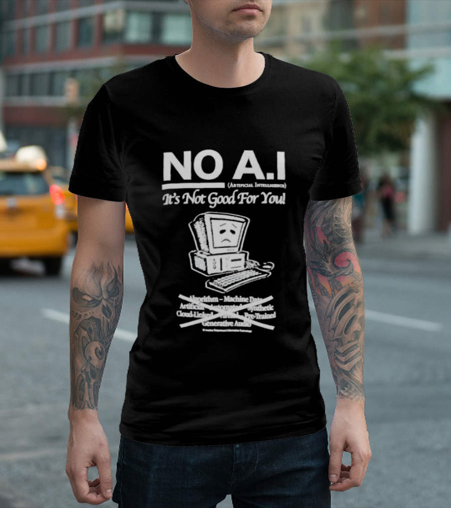 NO A.I. Artificial Intelligence It's Not Good For You Human Interaction Safety Marks Not Always Guaranteed T-Shirt