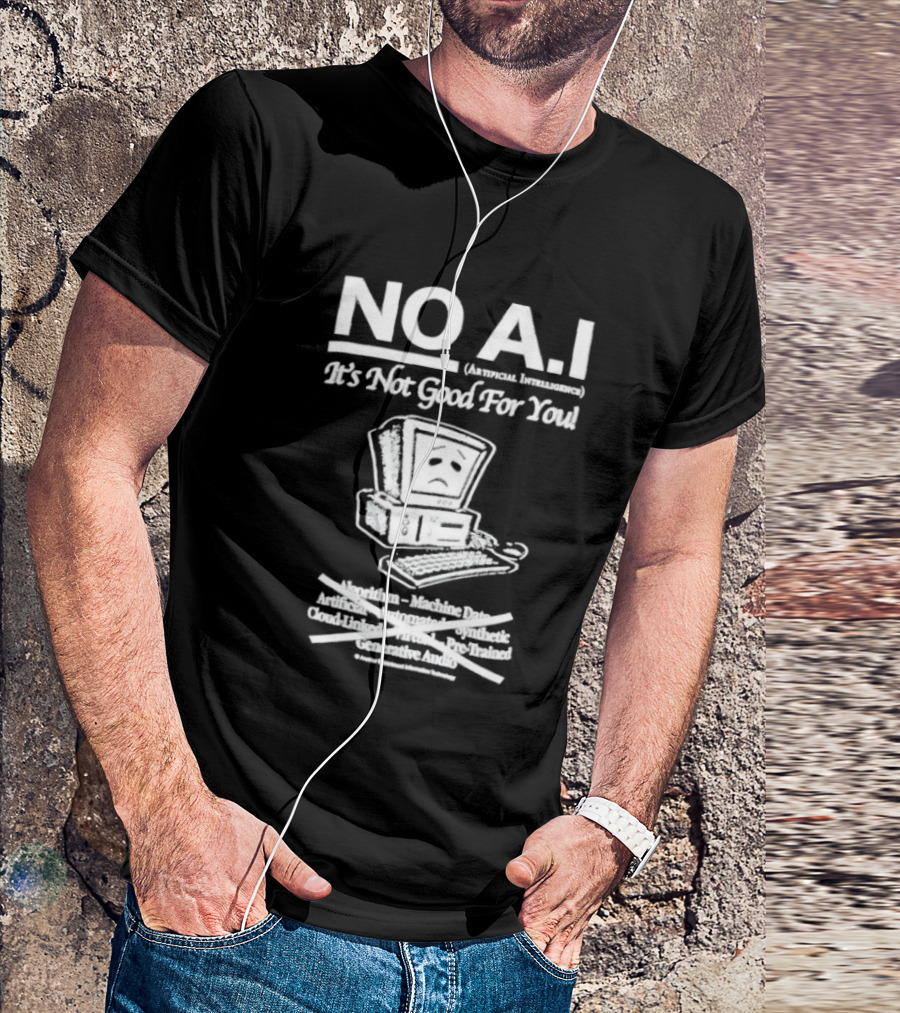 NO A.I. Artificial Intelligence It's Not Good For You Human Interaction Safety Marks Not Always Guaranteed T-Shirt