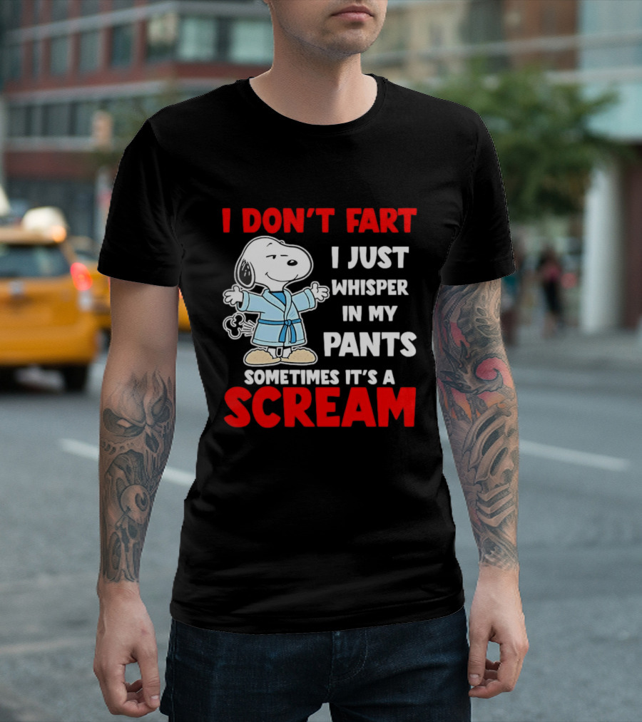 Snoopy I Dont Fart I Just Whisper In My Pants Sometimes Its A Scream T-Shirt