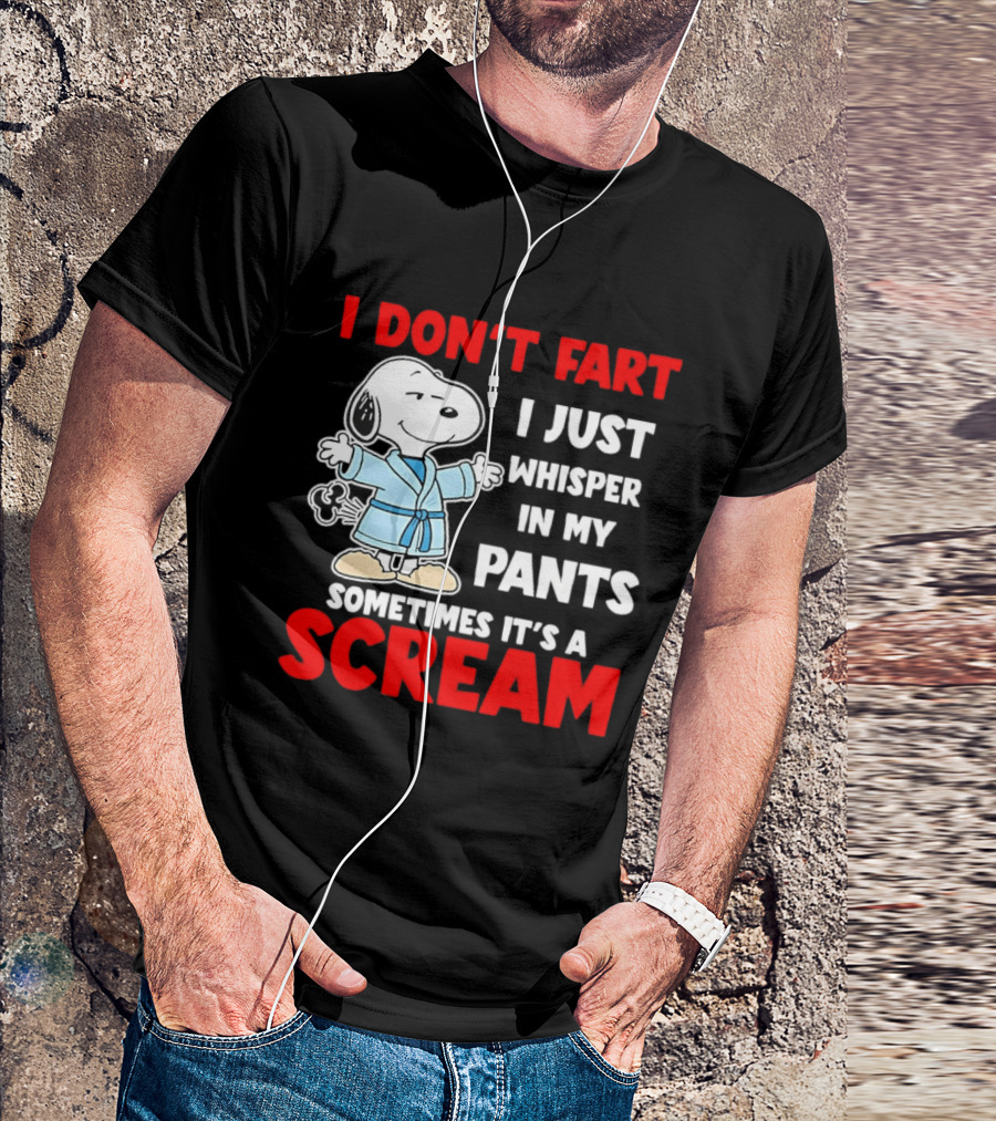 Snoopy I Dont Fart I Just Whisper In My Pants Sometimes Its A Scream T-Shirt